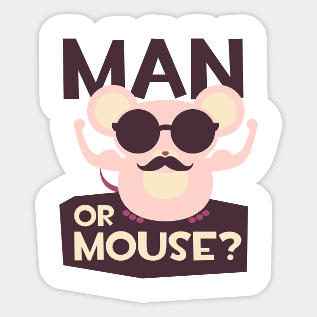 Are you a man or a mouse Sticker by positivedesigners